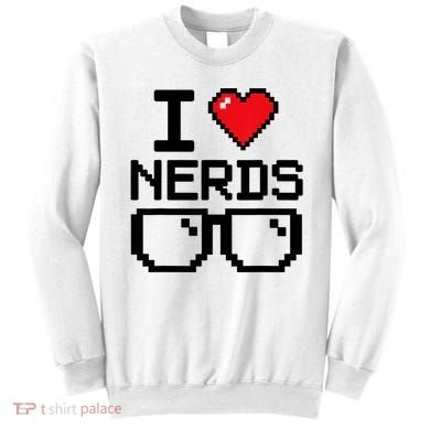 I Love Nerds For Science Or Book Lovers And Knowledge Geeks Sweatshirt