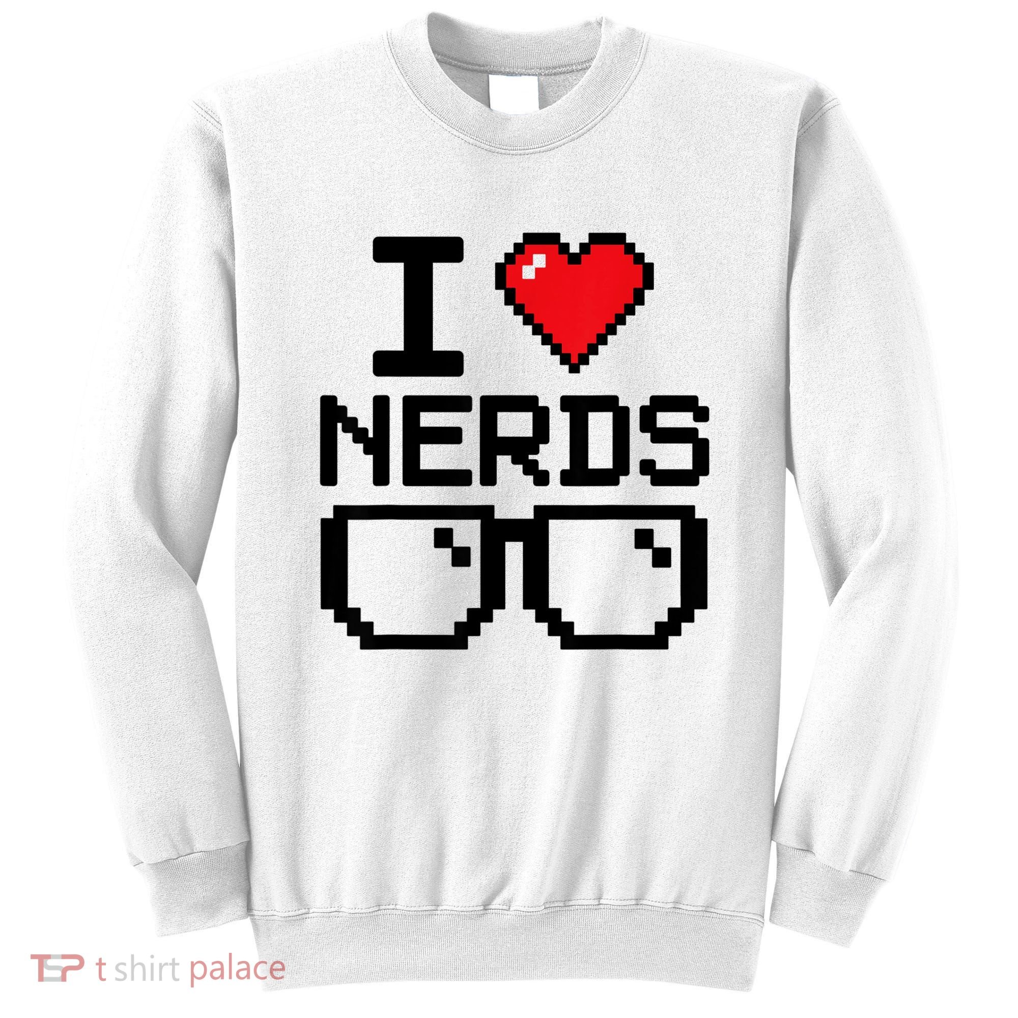 I Love Nerds For Science Or Book Lovers And Knowledge Geeks Sweatshirt
