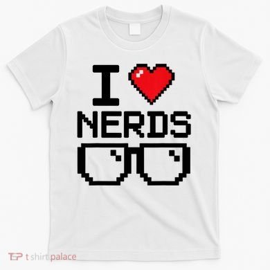 I Love Nerds For Science Or Book Lovers And Knowledge Geeks T-Shirt