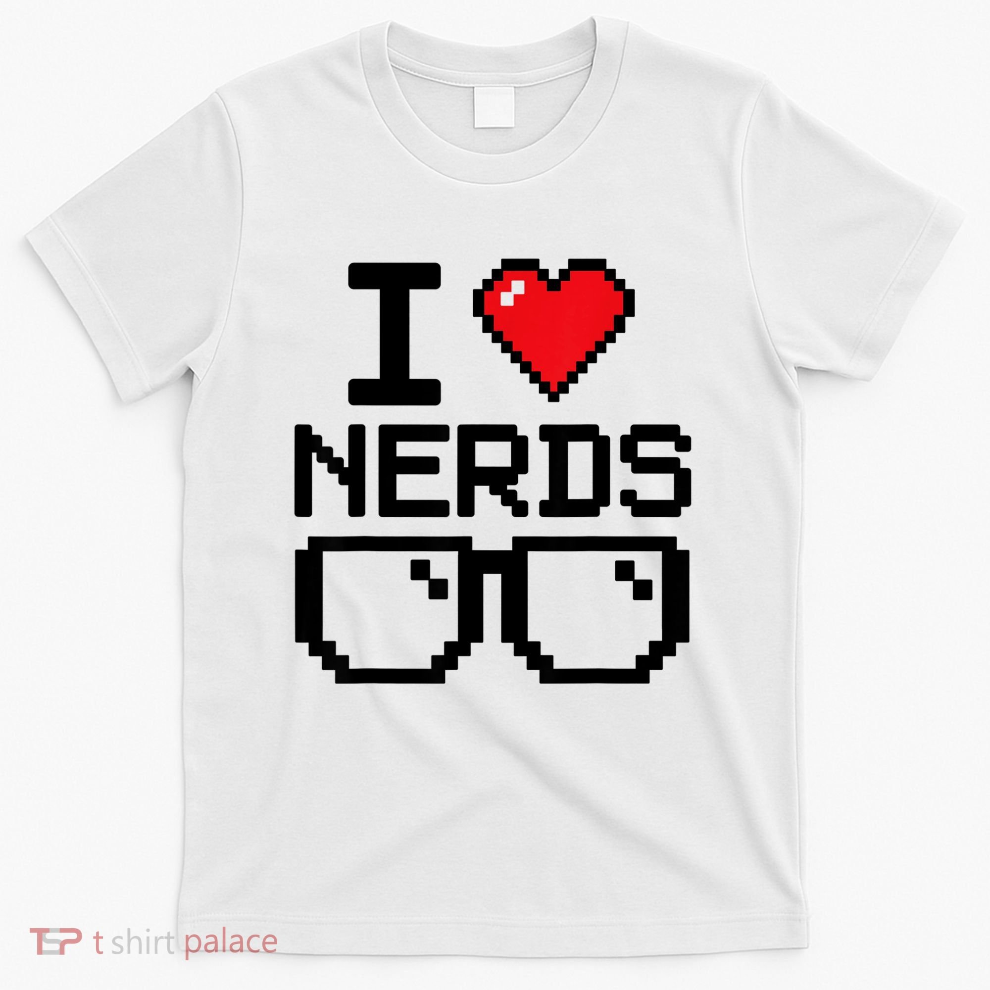 I Love Nerds For Science Or Book Lovers And Knowledge Geeks T-Shirt