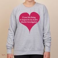 I Love Not Being A Suspect In An Active Murder Investigation Women's Sweatshirt thumb 0