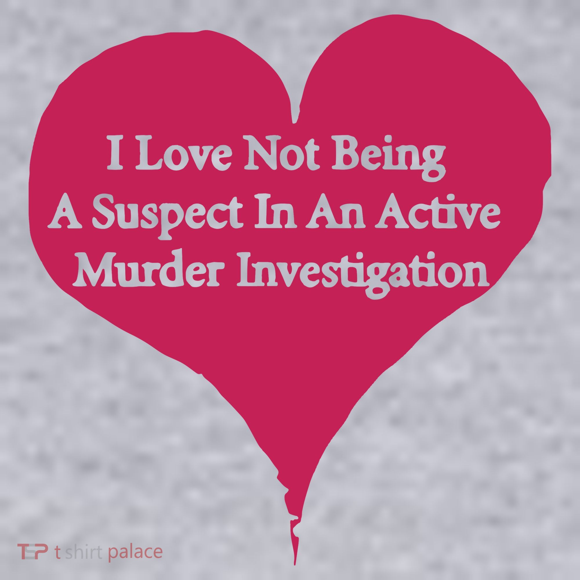 I Love Not Being A Suspect In An Active Murder Investigation Women's Sweatshirt