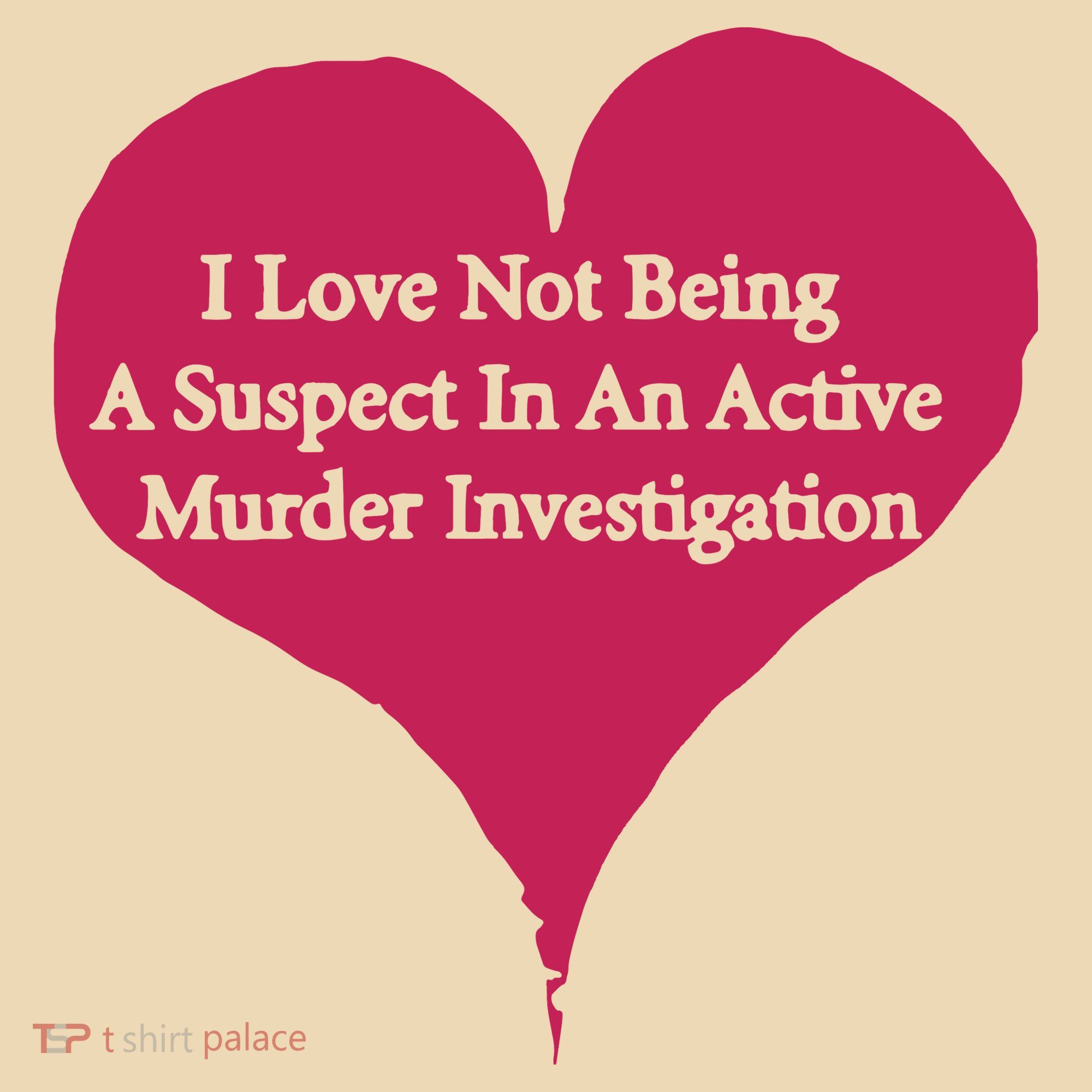 I Love Not Being A Suspect In An Active Murder Investigation Tote Bag