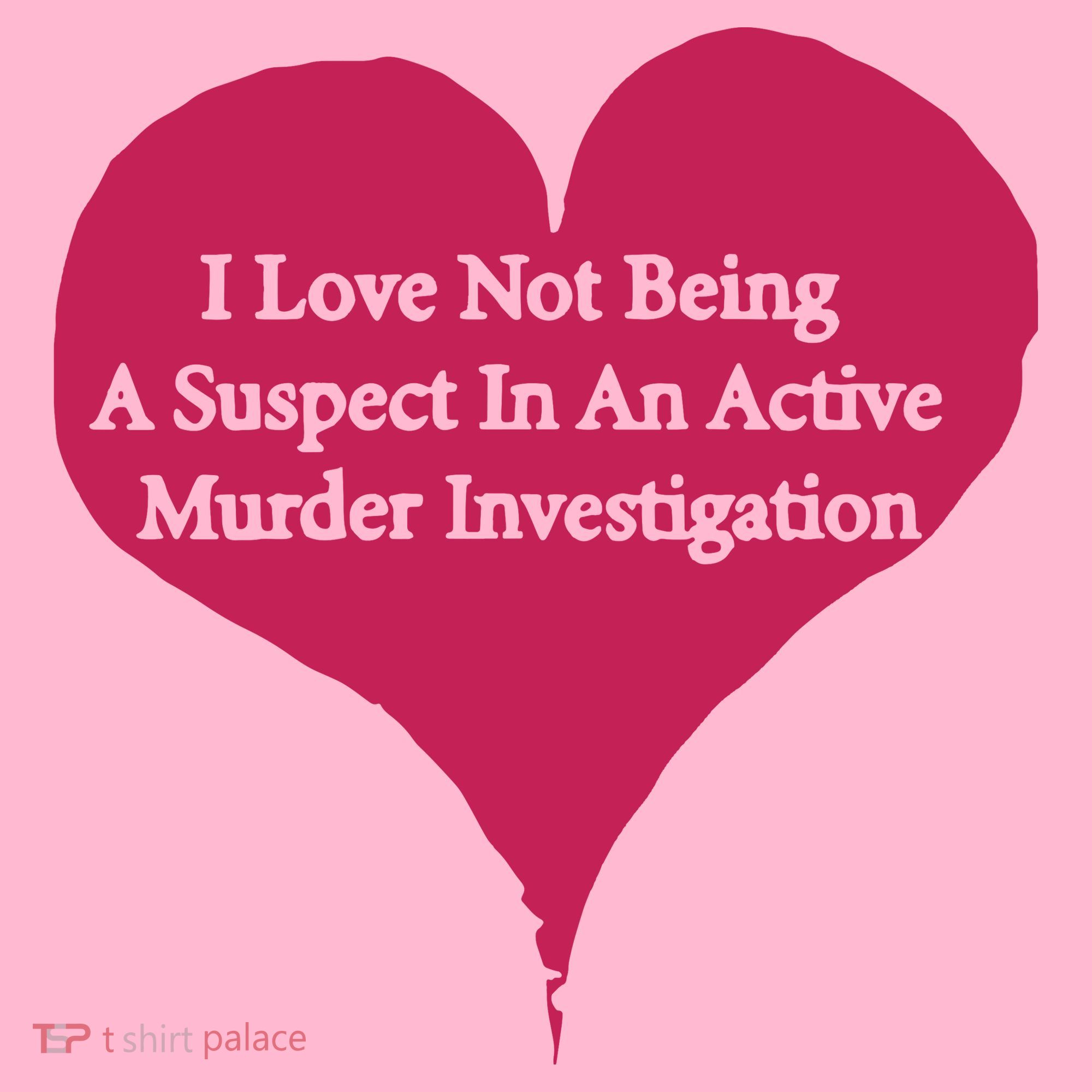 I Love Not Being A Suspect In An Active Murder Investigation Coaster