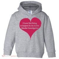 I Love Not Being A Suspect In An Active Murder Investigation Toddler Hoodie thumb 0