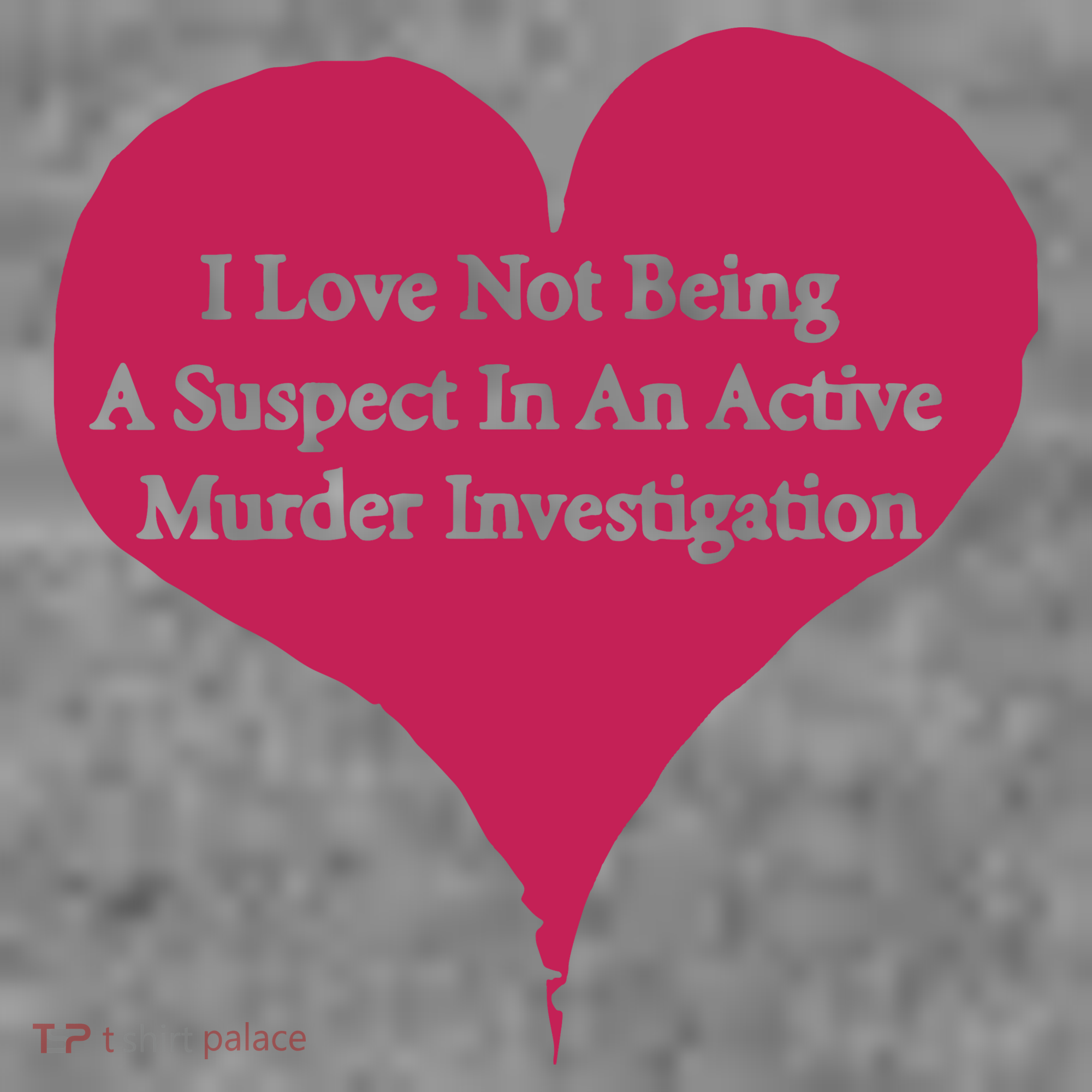 I Love Not Being A Suspect In An Active Murder Investigation Toddler Hoodie