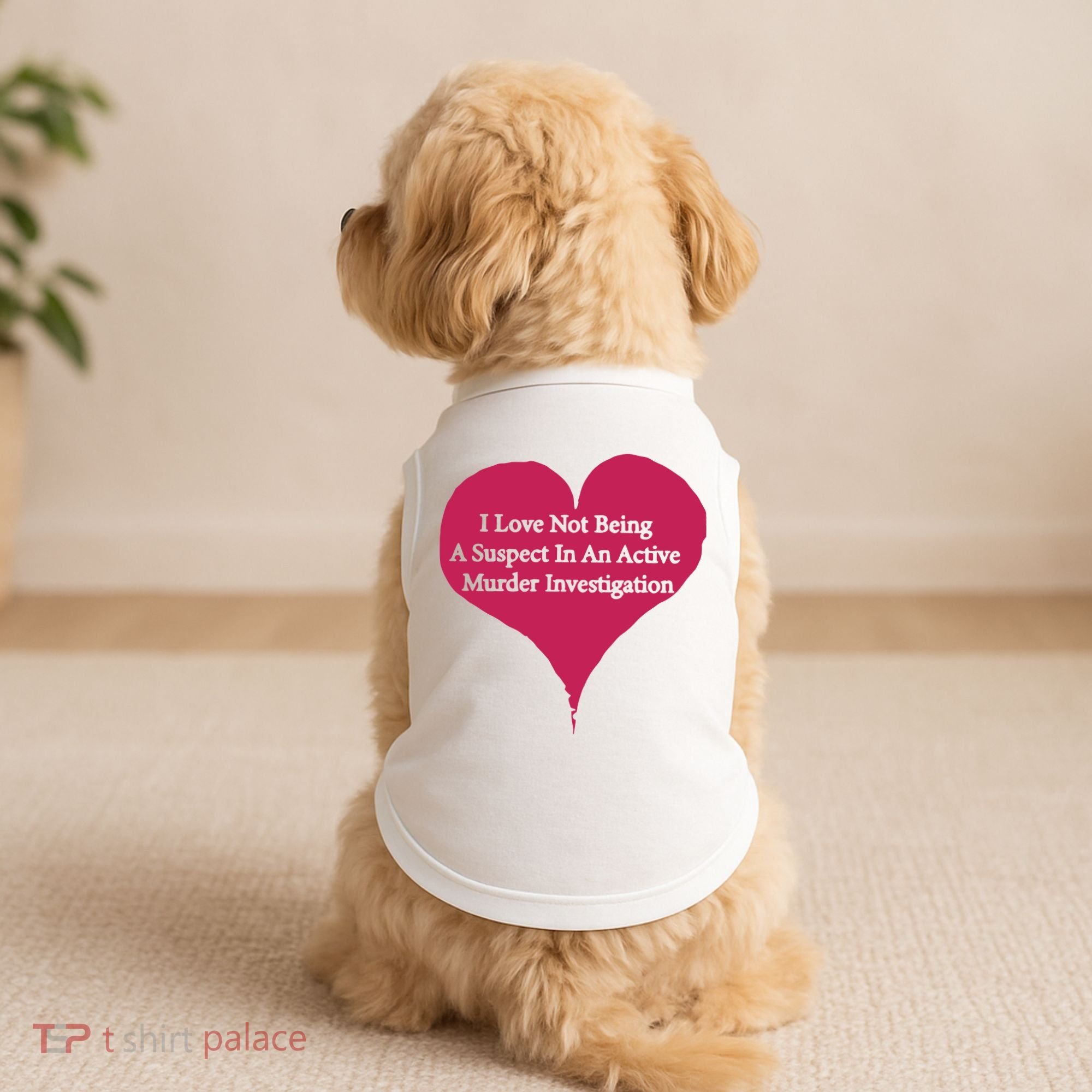I Love Not Being A Suspect In An Active Murder Investigation Doggie Tank