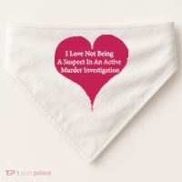 I Love Not Being A Suspect In An Active Murder Investigation USA-Made Doggie Bandana thumb 0