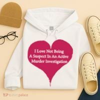 I Love Not Being A Suspect In An Active Murder Investigation Hoodie thumb 4
