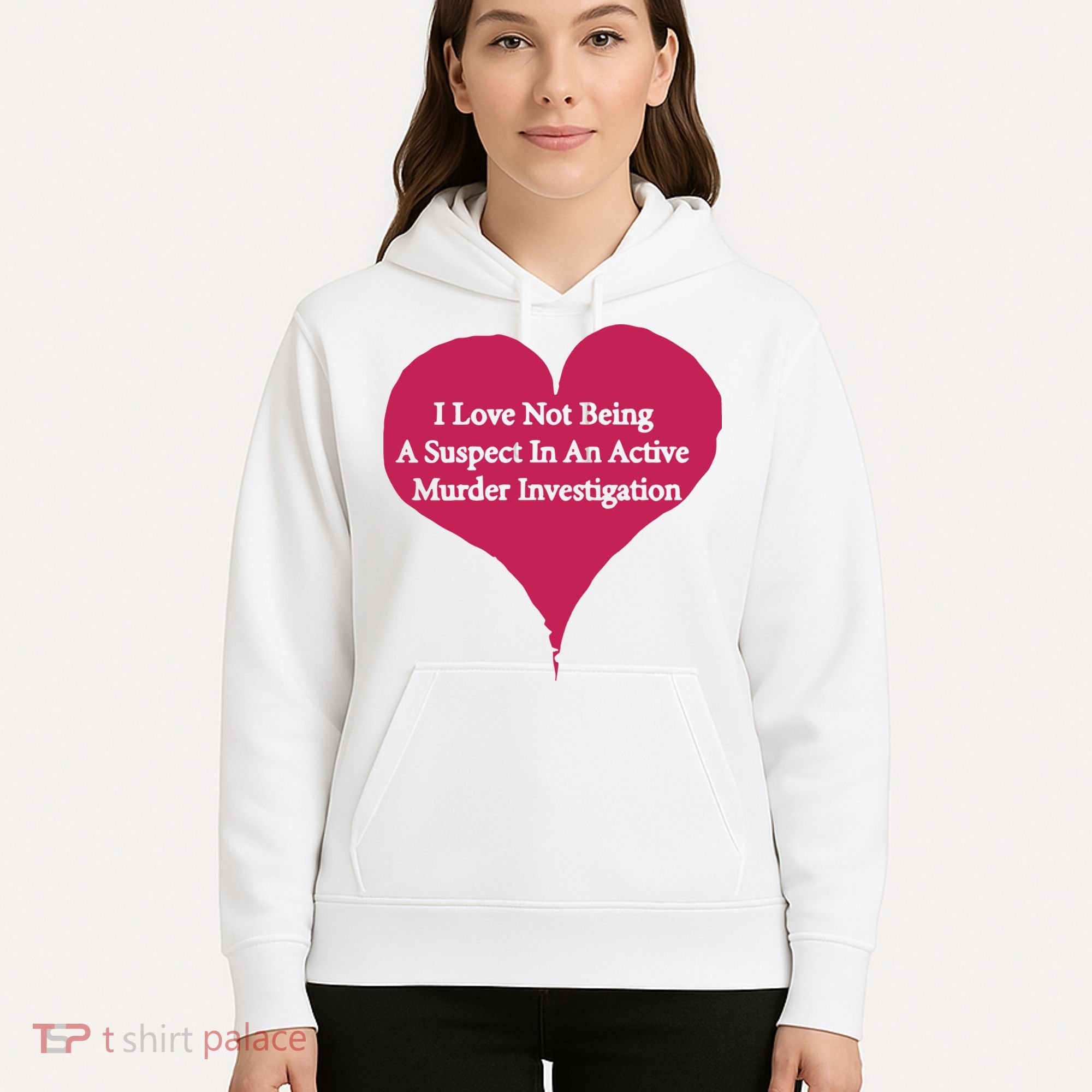 I Love Not Being A Suspect In An Active Murder Investigation Hoodie