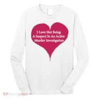 I Love Not Being A Suspect In An Active Murder Investigation Long Sleeve Shirt thumb 0