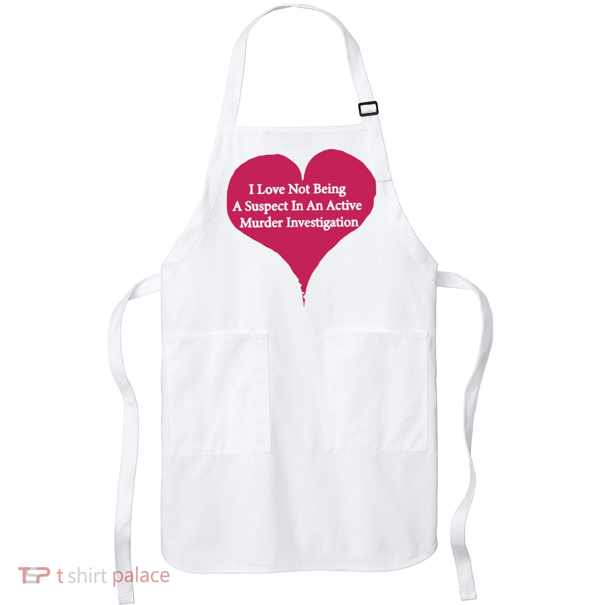 I Love Not Being A Suspect In An Active Murder Investigation Apron