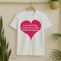 I Love Not Being A Suspect In An Active Murder Investigation T-Shirt thumb 2