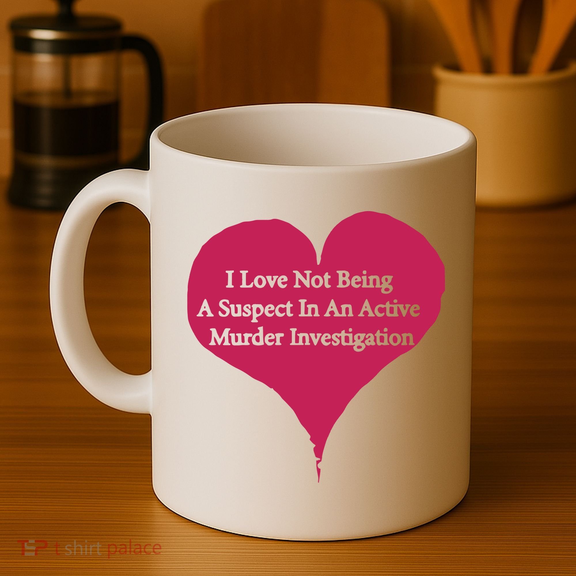 I Love Not Being A Suspect In An Active Murder Investigation Coffee Mug