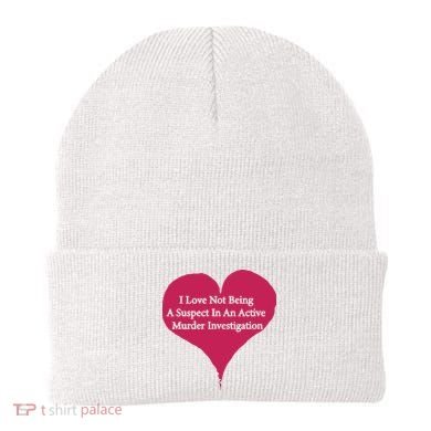 I Love Not Being A Suspect In An Active Murder Investigation Beanie