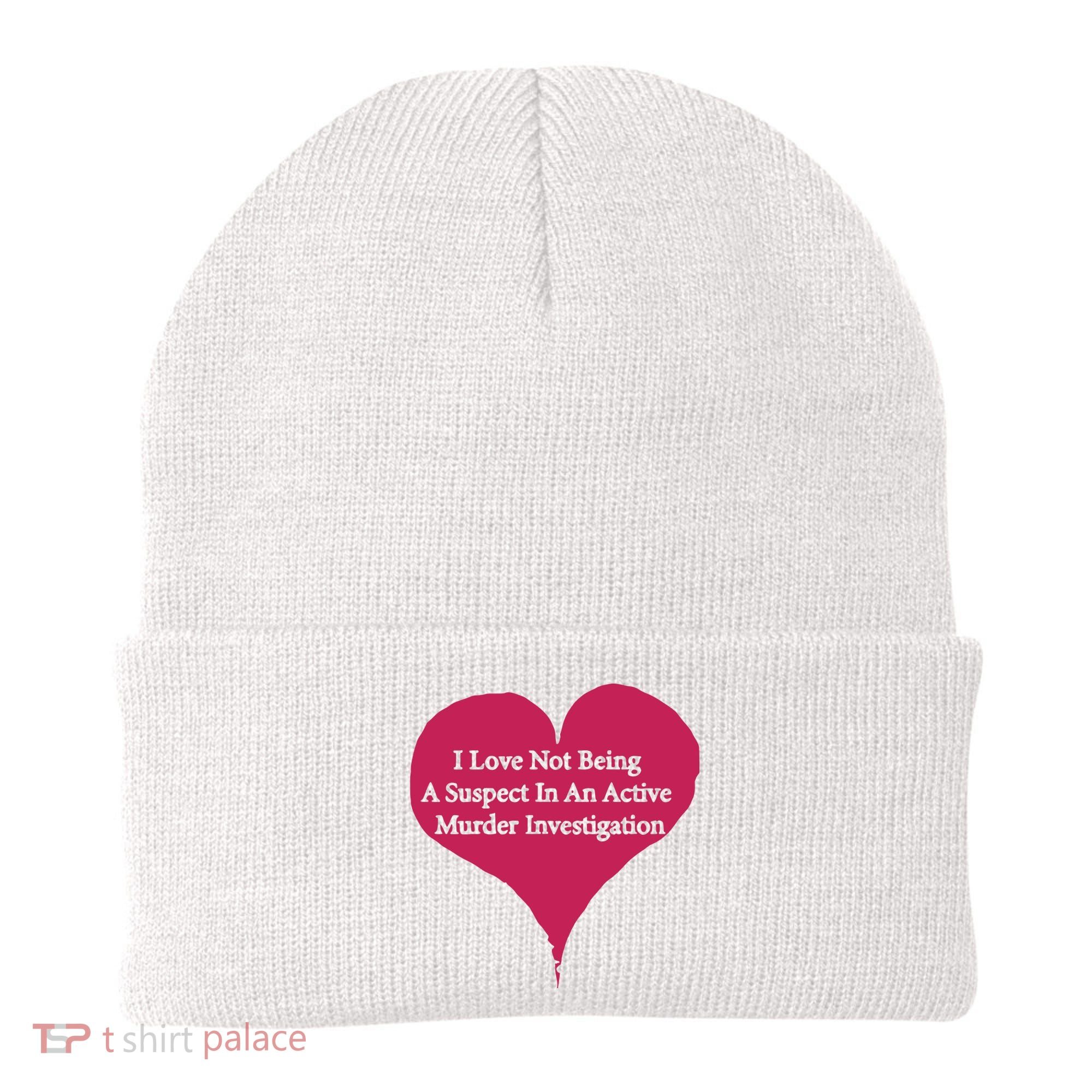 I Love Not Being A Suspect In An Active Murder Investigation Beanie