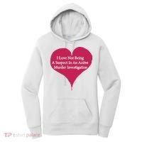 I Love Not Being A Suspect In An Active Murder Investigation Women's Hoodie thumb 0