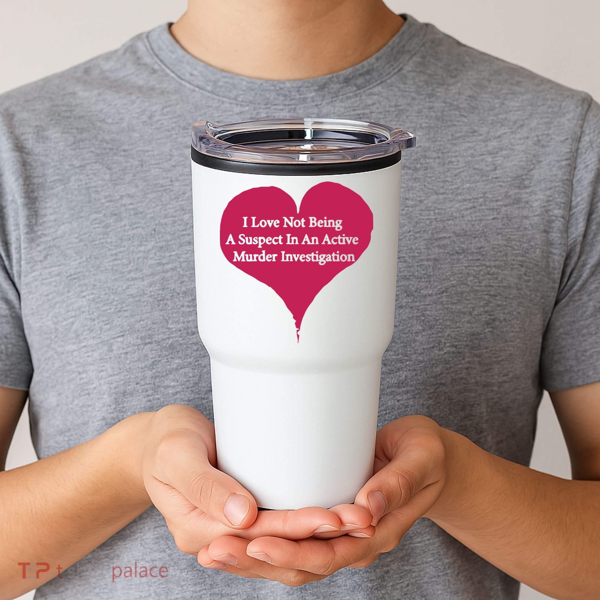 I Love Not Being A Suspect In An Active Murder Investigation Tumbler