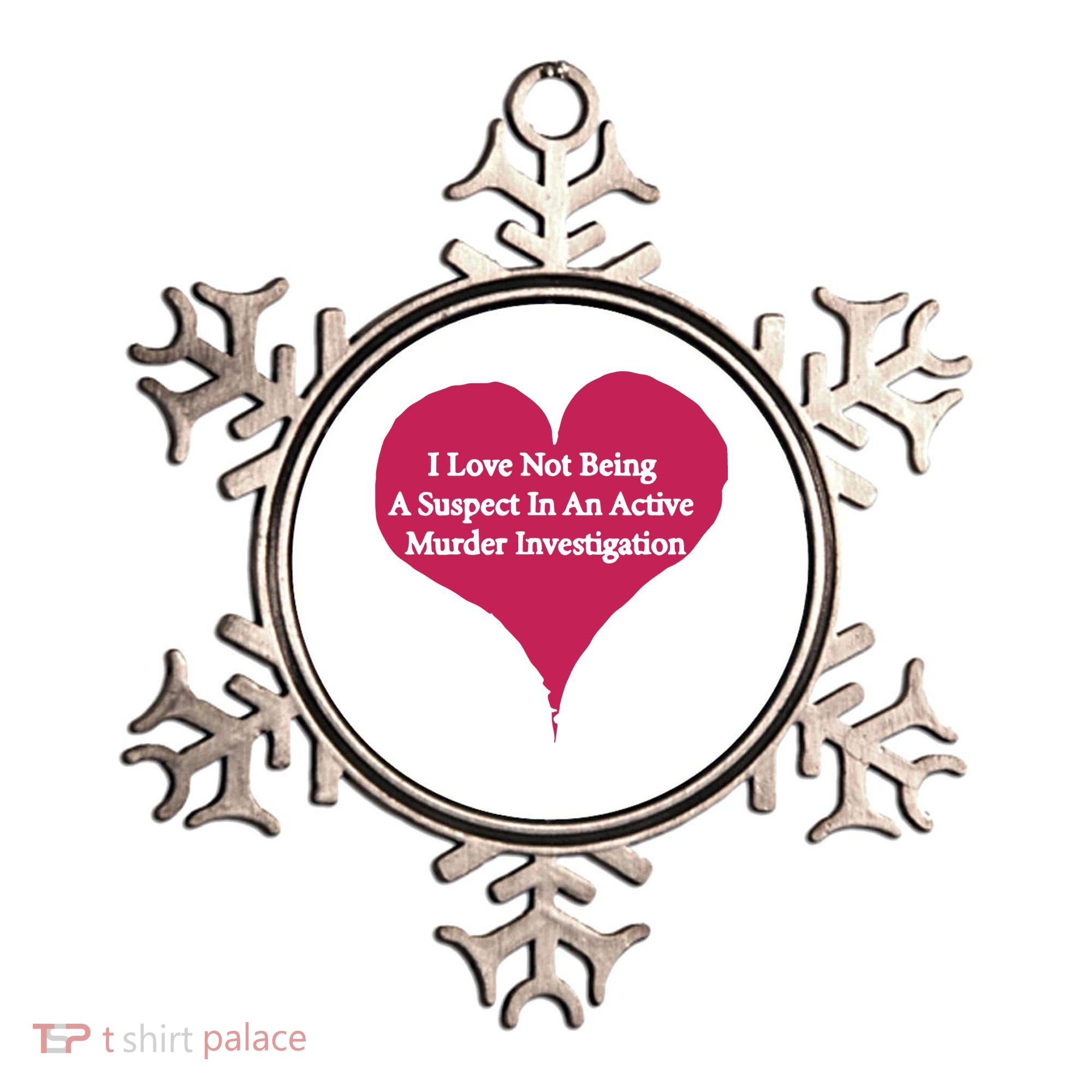 I Love Not Being A Suspect In An Active Murder Investigation Ornament