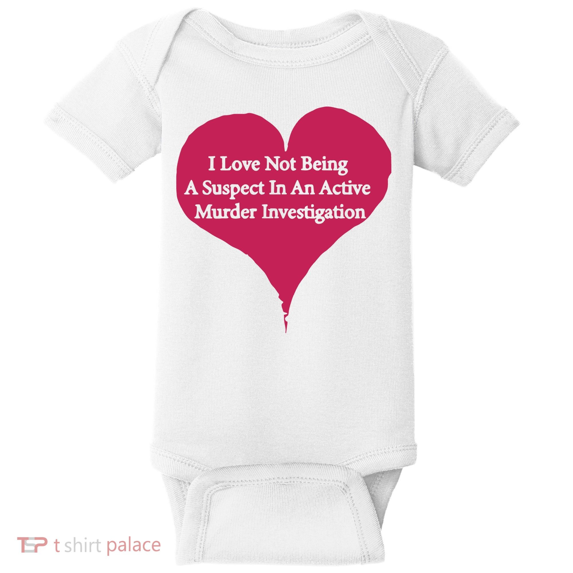 I Love Not Being A Suspect In An Active Murder Investigation Baby Bodysuit