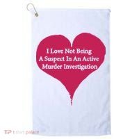 I Love Not Being A Suspect In An Active Murder Investigation Golf Towel thumb 0