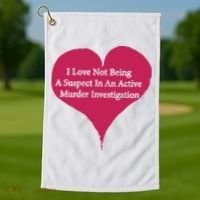 I Love Not Being A Suspect In An Active Murder Investigation Golf Towel thumb 1