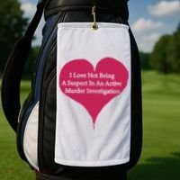 I Love Not Being A Suspect In An Active Murder Investigation Golf Towel thumb 2