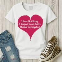 I Love Not Being A Suspect In An Active Murder Investigation Women's T-Shirt thumb 3