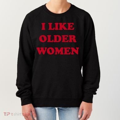I Like Older Women Women's Sweatshirt