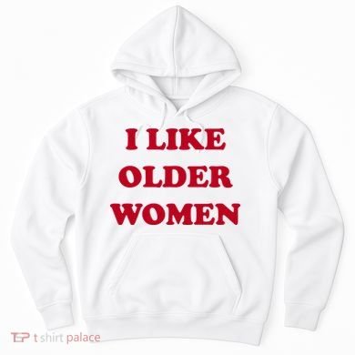 I Like Older Women Hoodie