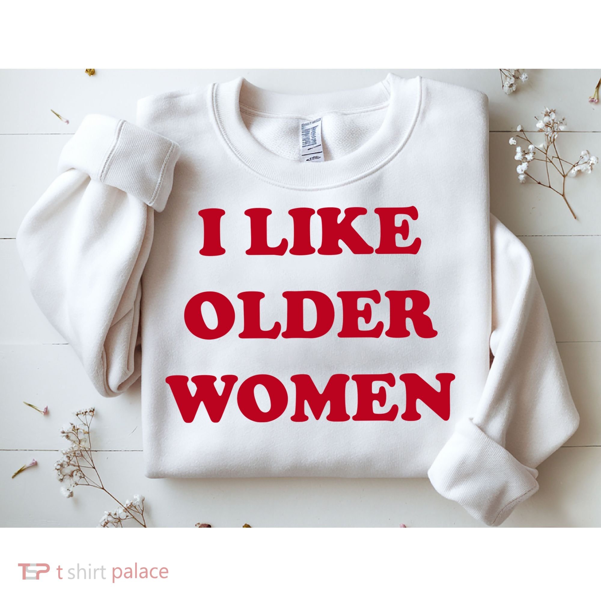 I Like Older Women Sweatshirt