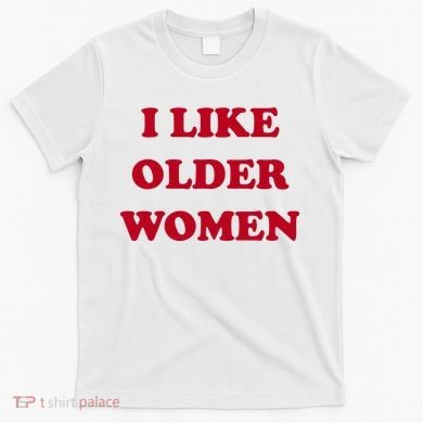 I Like Older Women T-Shirt