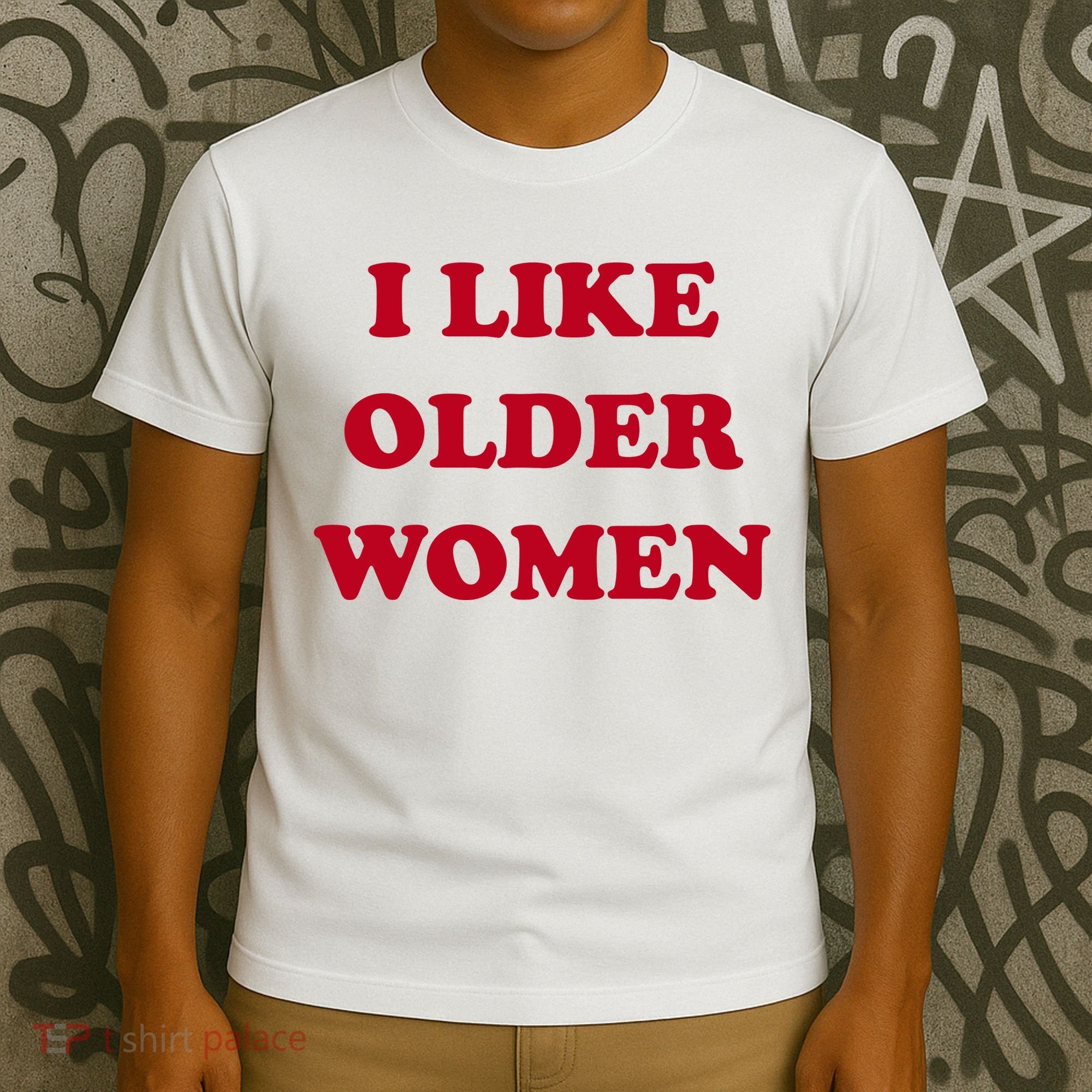I Like Older Women T-Shirt