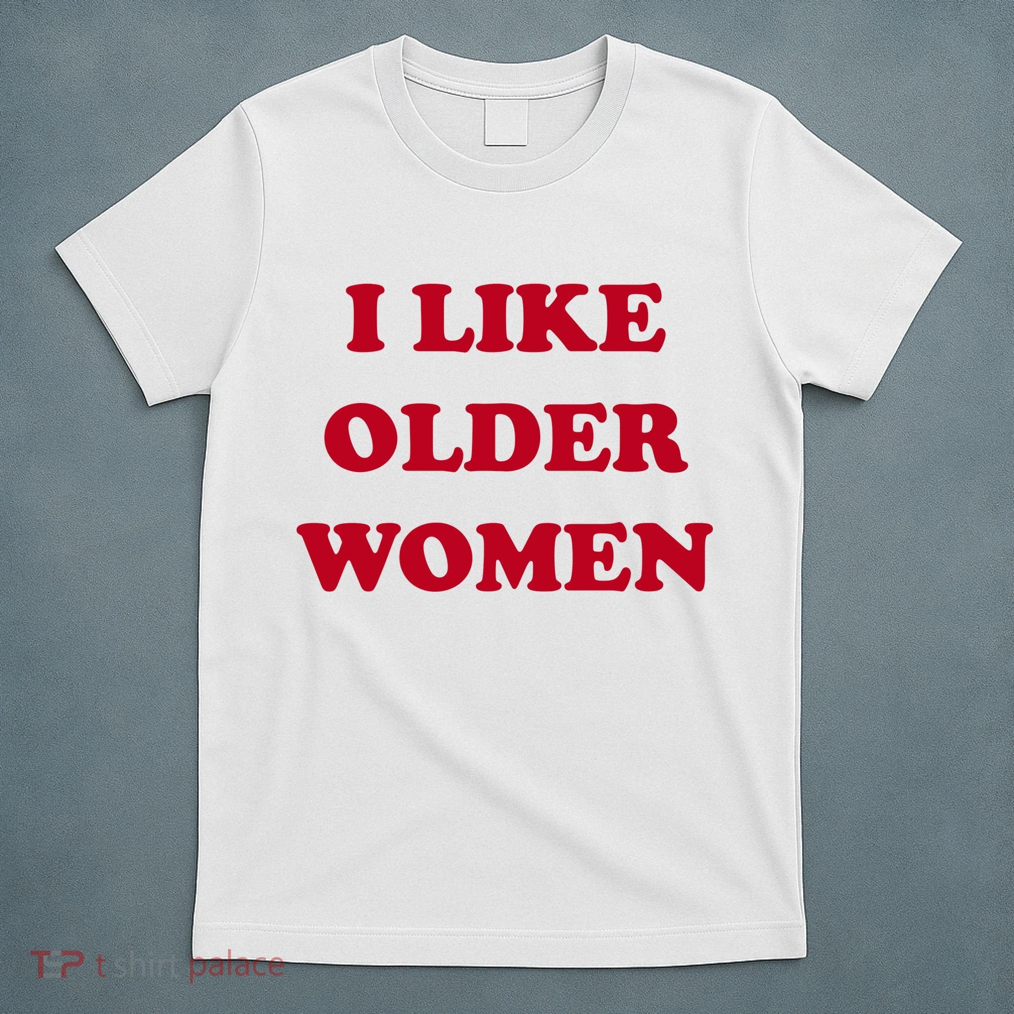 I Like Older Women T-Shirt