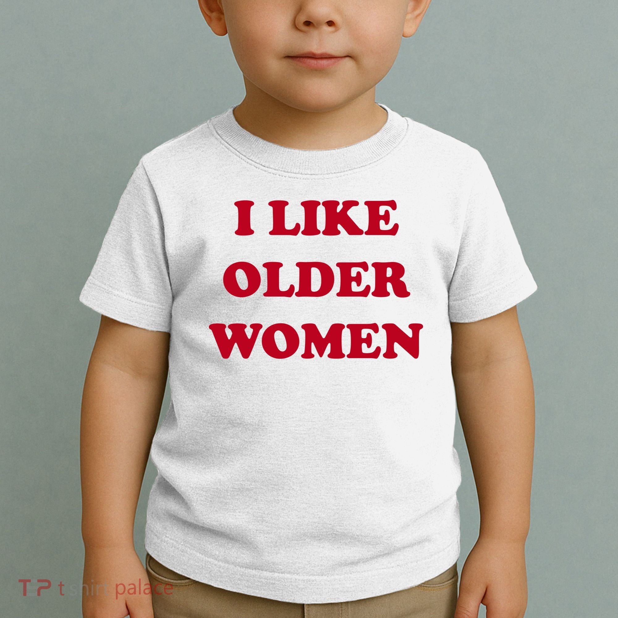 I Like Older Women Toddler T-Shirt
