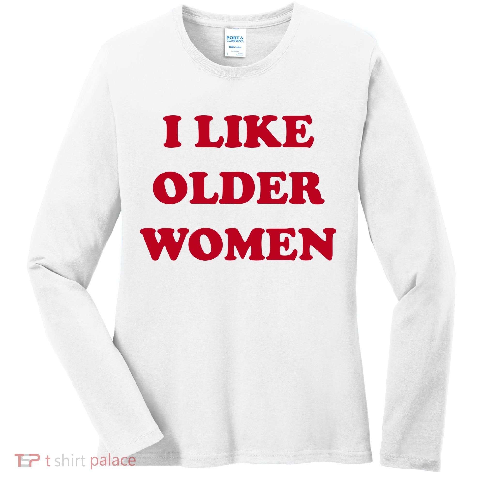 I Like Older Women Women's Long Sleeve Shirt