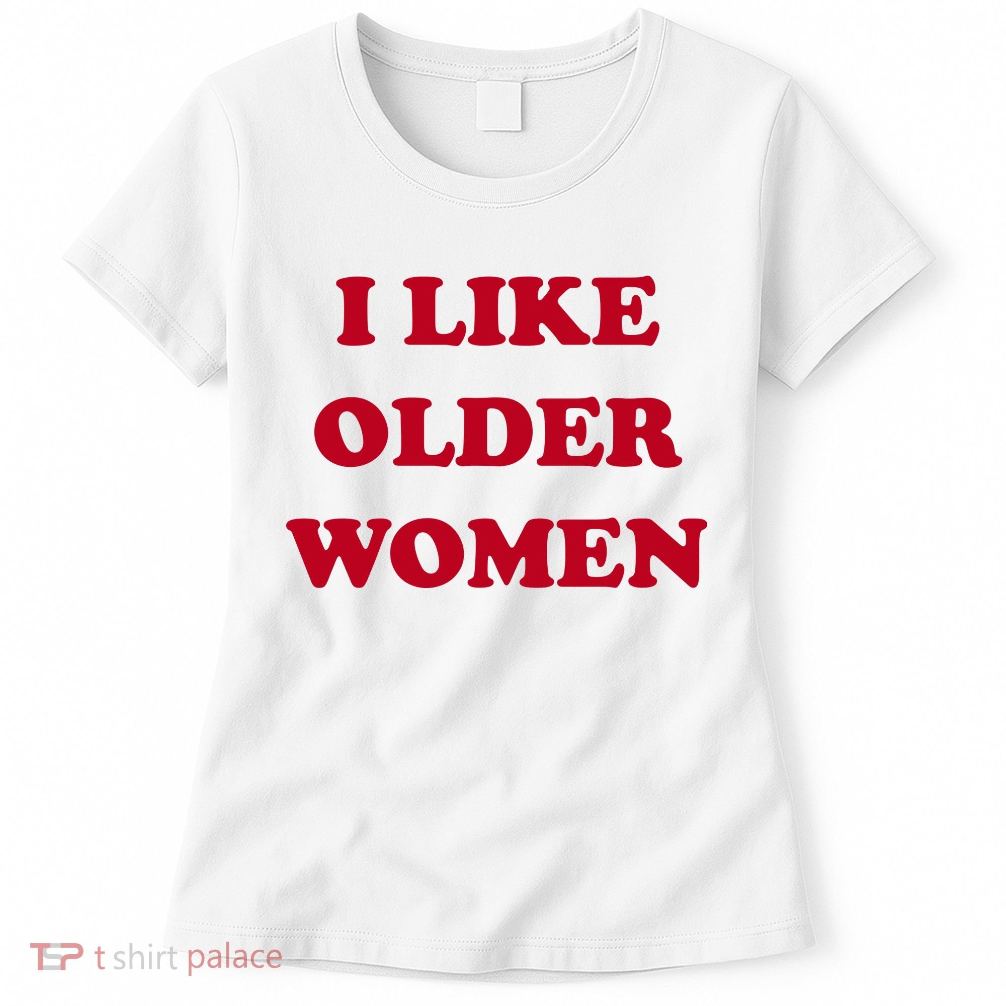 I Like Older Women Women's T-Shirt