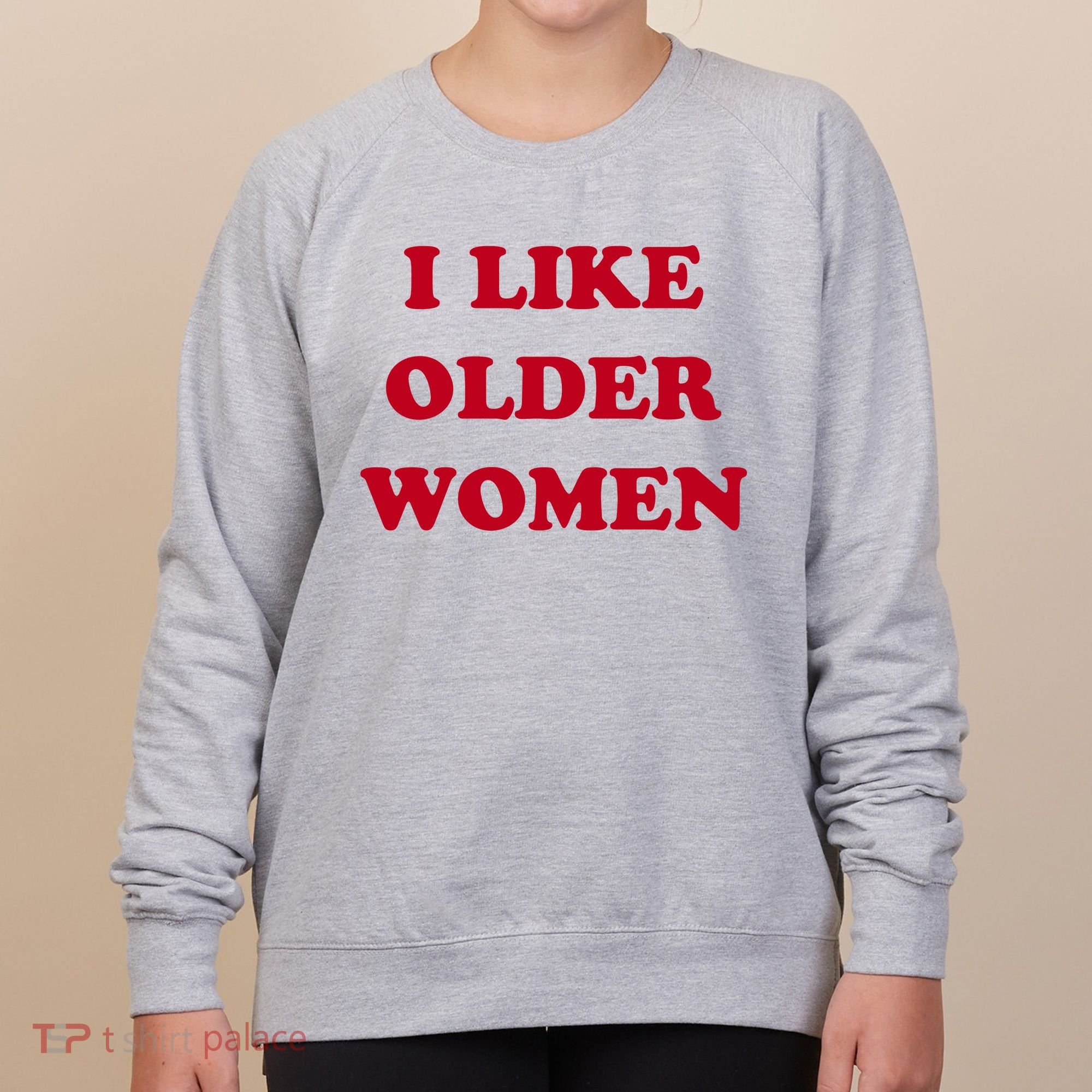 I Like Older Women Women's Sweatshirt