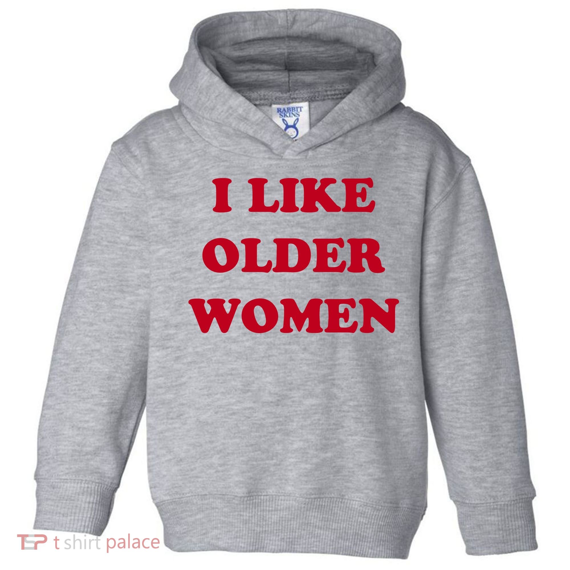 I Like Older Women Toddler Hoodie