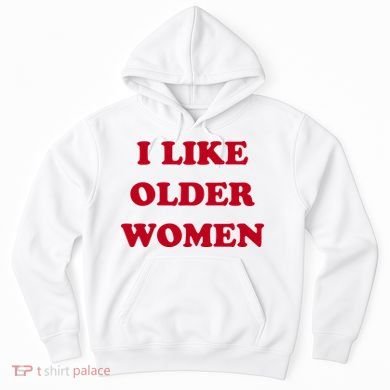 I Like Older Women Hoodie