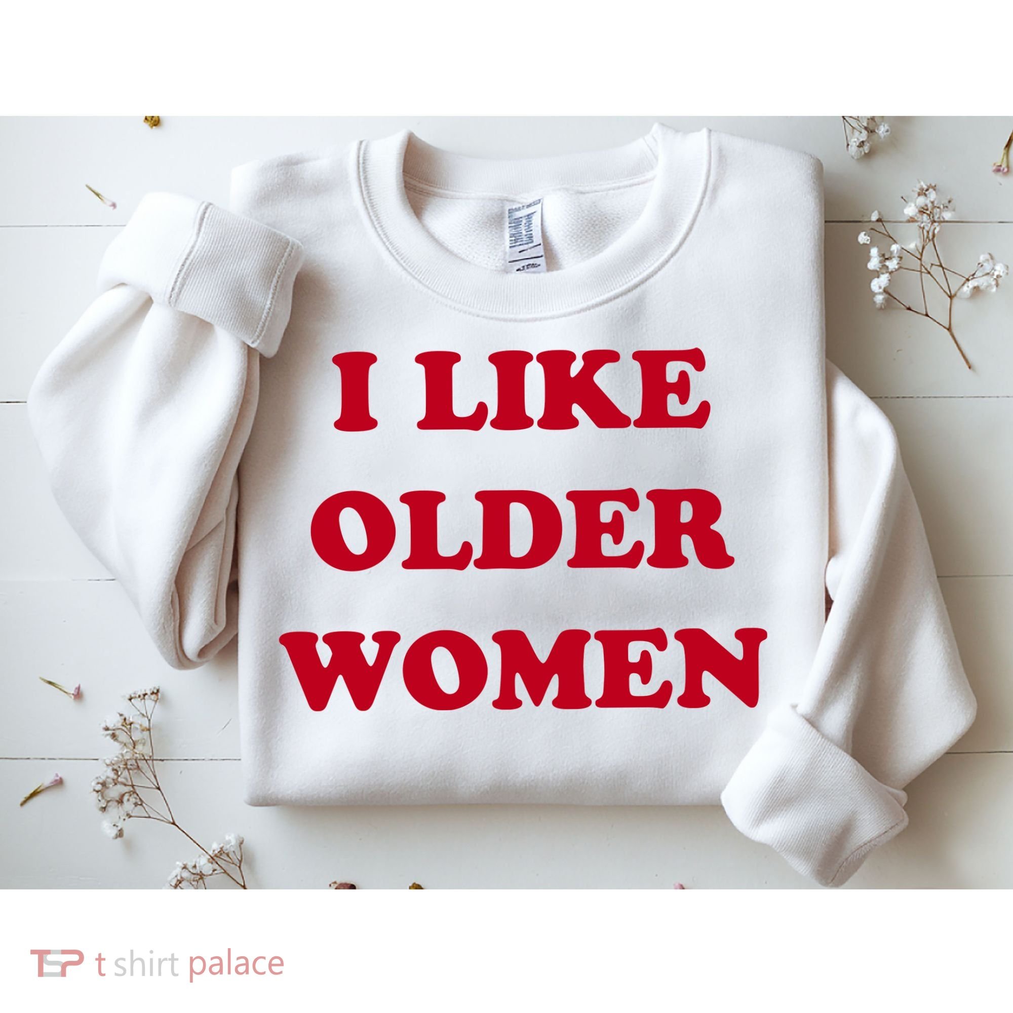 I Like Older Women Sweatshirt