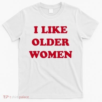 I Like Older Women T-Shirt