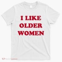 I Like Older Women T-Shirt thumb 0
