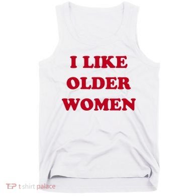 I Like Older Women Tank Top