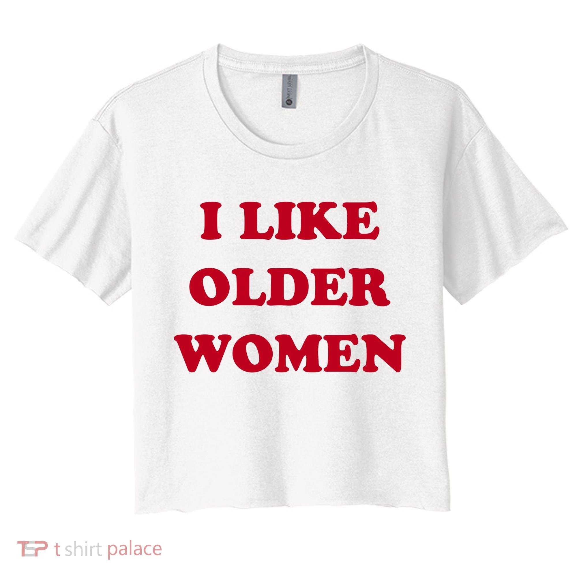 I Like Older Women Women's Crop Top Tee