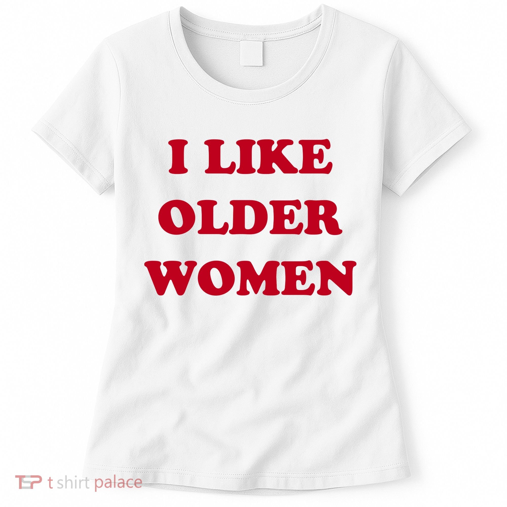 I Like Older Women Women's T-Shirt