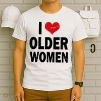 I Love Older Women I Heart Older Women Funny Sarcastic Humor T-Shirt thumb 6