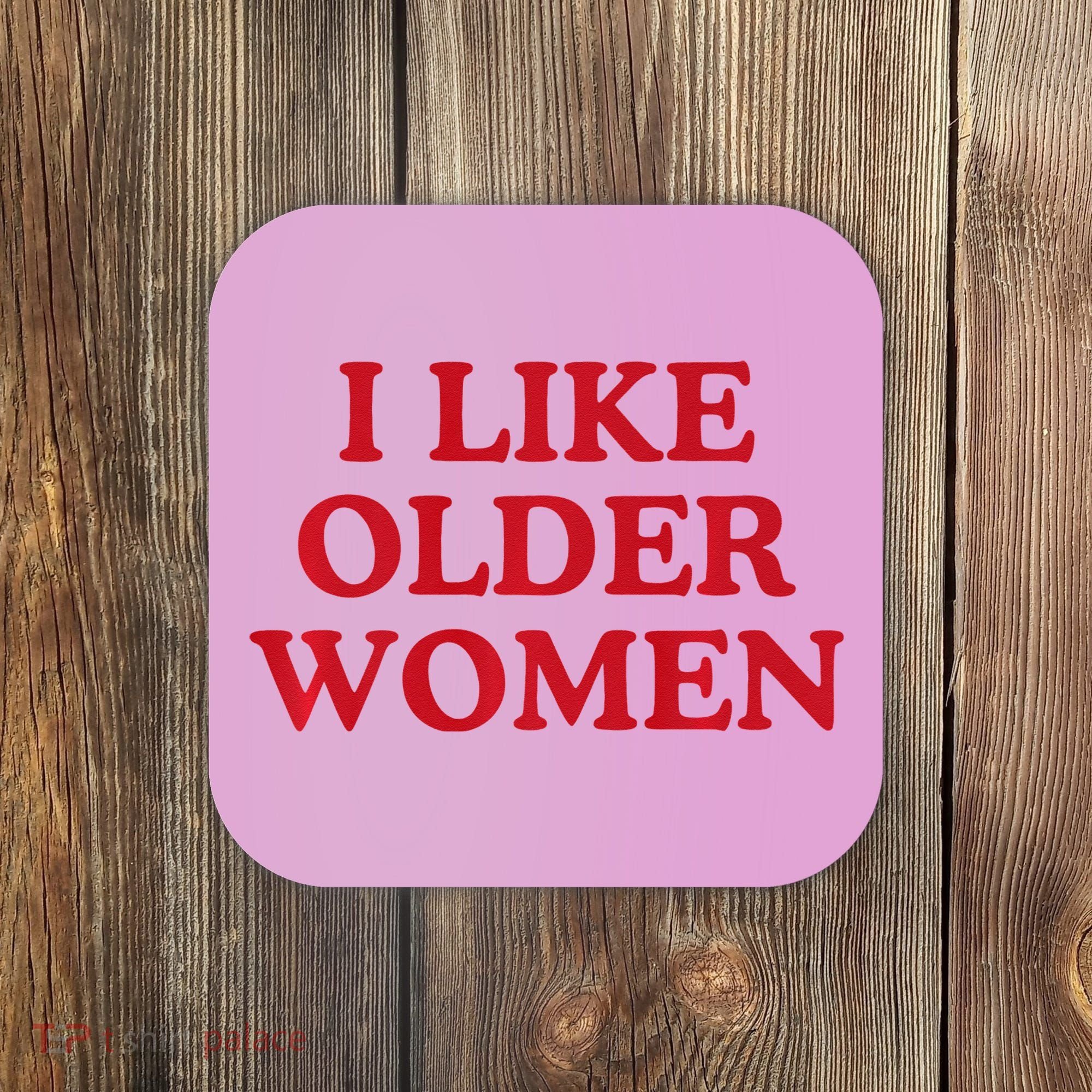 I Like Older Women Heart Hot Moms Coaster