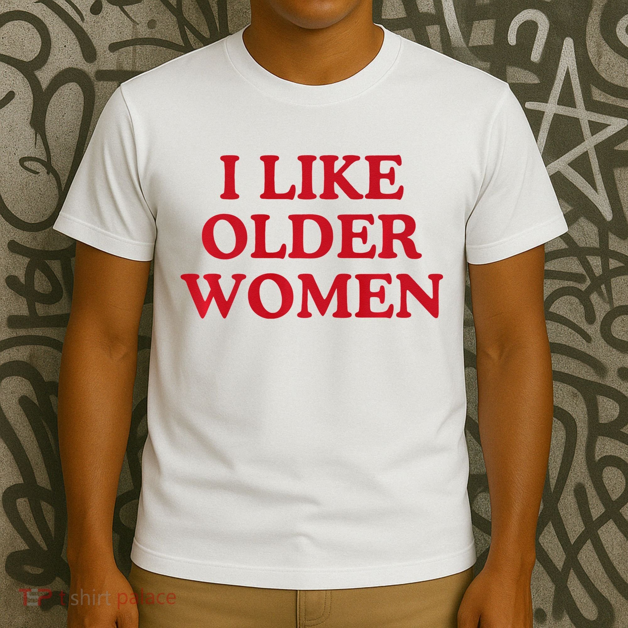 I Like Older Women Heart Hot Moms T-Shirt