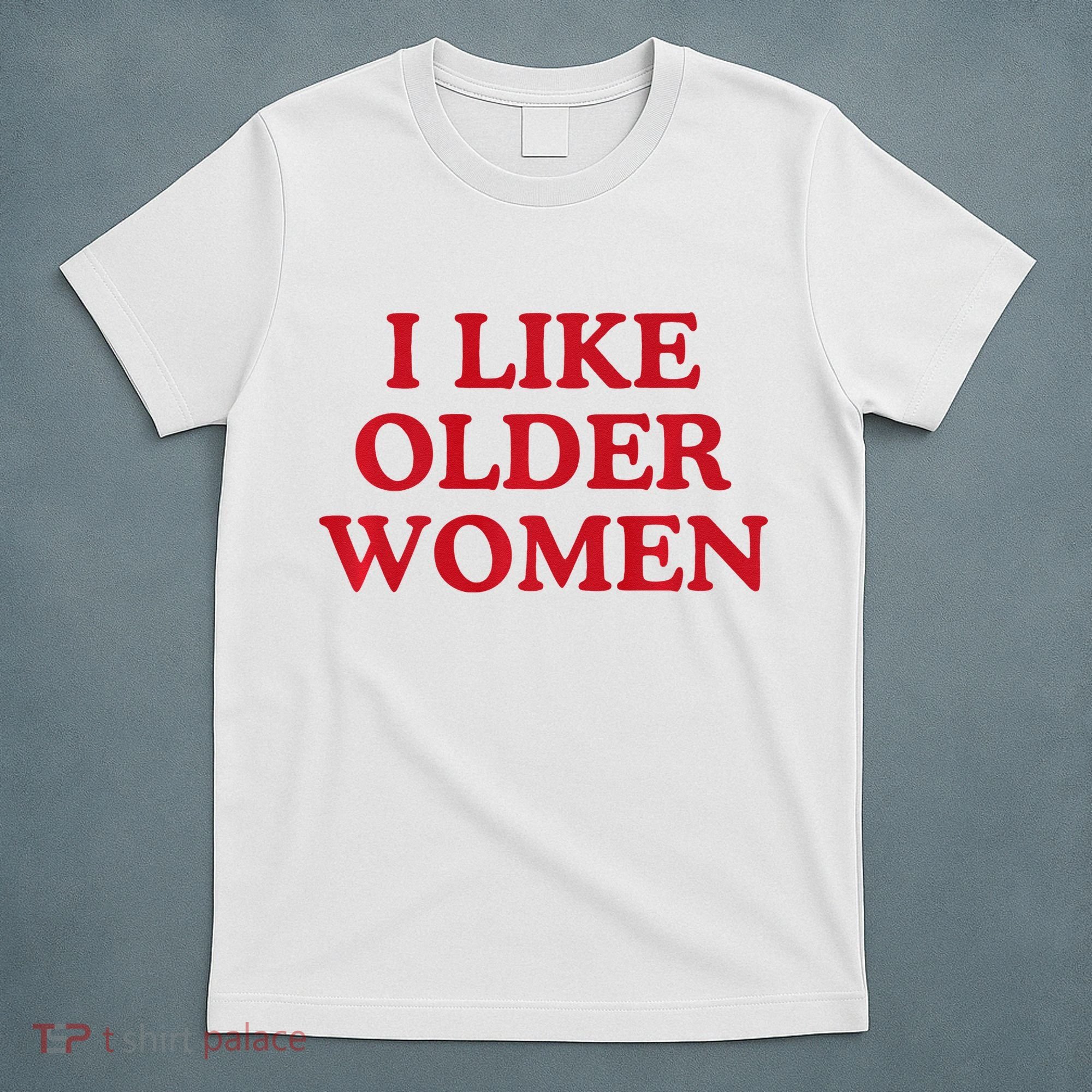 I Like Older Women Heart Hot Moms T-Shirt